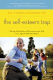 Self-Esteem Trap Raising Confident and Compassionate Kids in an Age of Self-Importance cover art