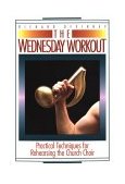 Wednesday Workout Practical Techniques for Rehearsing the Church Choir 1993 9780687443123 Front Cover