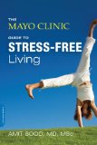 Mayo Clinic Guide to Stress-Free Living  9780738217123 Front Cover