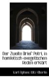 Zweite Brief Petri, in Homiletisch-Exegetischen Reden Erklï¿½rt 2009 9781115688123 Front Cover