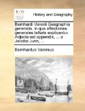 Bernhardi Varenii Geographia Generalis, in Qua Affectiones Generales Telluris Explicantur Adjecta Est Appendix, a Jacobo Jurin 2010 9781140792123 Front Cover