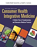 Consumer Health and Integrative Medicine A Holistic View of Complementary and Alternative Medicine Practice