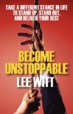Become Unstoppable Take a Different Stance in Life to Stand up, Stand Out, and Deliver Your Best 2008 9781432727123 Front Cover