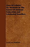 Lives of Labour; or, Incidents in the Career of Eminent Naturalists and Celebrated Travellers 2010 9781445530123 Front Cover