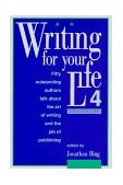 Writing for Your Life #4 Today's Outstanding Authors Talk about the Art of Writing and the Job of Publishing 2000 9781888889123 Front Cover