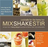 Mix Shake Stir Recipes from Danny Meyer's Acclaimed New York City Restaurants 2009 9780316045124 Front Cover
