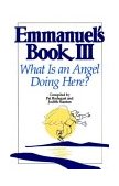 Emmanuel's Book III What Is an Angel Doing Here? 1994 9780553374124 Front Cover