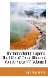 Bernstorff Papers : The Life of Count Albrecht Von Bernstorff, Volume I 2008 9780559794124 Front Cover