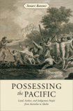 Possessing the Pacific Land, Settlers, and Indigenous People from Australia to Alaska cover art