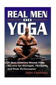 Real Men Do Yoga 21 Star Athletes Reveal Their Secrets for Strength, Flexibility and Peak Performance cover art