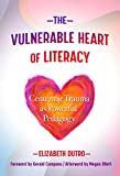 Vulnerable Heart of Literacy Centering Trauma As Powerful Pedagogy  9780807763124 Front Cover