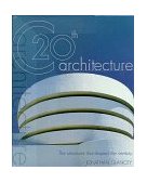 20th Century Architecture The Structures That Shaped the Twentieth Century 1999 9780879519124 Front Cover