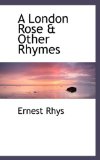 A London Rose & Other Rhymes: 2009 9781103941124 Front Cover