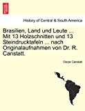 Brasilien, Land und Leute ... Mit 13 Holzschnitten und 13 Steindrucktafeln ... nach Originalaufnahmen von Dr. R. Canstatt. 2011 9781241551124 Front Cover