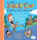 Summer Camp Survival Guide Cool Games, Camp Classics, and How to Capture the Flag 2010 9781402749124 Front Cover