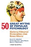 50 Great Myths of Popular Psychology Shattering Widespread Misconceptions about Human Behavior