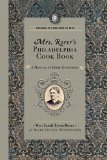 Mrs. Rorer's Philadelphia Cook Book A Manual of Home Economies 2008 9781429090124 Front Cover