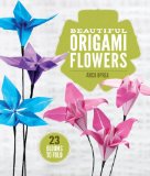 Beautiful Origami Flowers 23 Blooms to Fold  9781454708124 Front Cover
