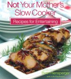 Not Your Mother's Slow Cooker Recipes for Entertaining 2007 9781558323124 Front Cover