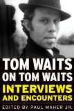 Tom Waits on Tom Waits Interviews and Encounters  9781569763124 Front Cover