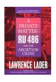 Private Matter RU-486 and the Abortion Crisis 1995 9781573920124 Front Cover