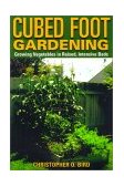 Cubed Foot Gardening Growing Vegetables in Raised, Intensive Beds 2001 9781585743124 Front Cover