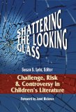 Shattering the Looking Glass Challenge, Risk, and Controversy in Children's Literature cover art