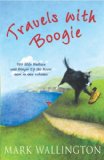 Travels With Boogie: 500 Mile Walkies and Boogie Up the River in One Volume  9780099503125 Front Cover