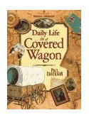 Daily Life in a Covered Wagon 1997 9780140562125 Front Cover