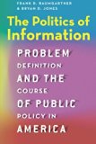 Politics of Information Problem Definition and the Course of Public Policy in America  9780226198125 Front Cover