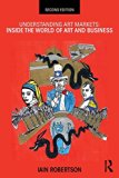 Understanding Art Markets Inside the World of Art and Business 2nd 9780415811125 Front Cover