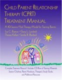 Child Parent Relationship Therapy (CPRT) Treatment Manual A 10-Session Filial Therapy Model for Training Parents