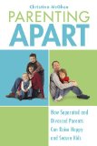 Parenting Apart How Separated and Divorced Parents Can Raise Happy and Secure Kids 2010 9780425232125 Front Cover