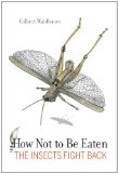 How Not to Be Eaten The Insects Fight Back 1st 2012 9780520269125 Front Cover