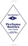 Diamond 1 Perfume Bottles Price Guide And Other Drugstore Ware 2011 9780895381125 Front Cover