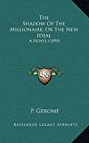 Shadow of the Millionaire; or the New Ideal : A Novel (1890) 2010 9781164280125 Front Cover