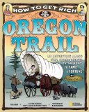 How to Get Rich on the Oregon Trail 2009 9781426304125 Front Cover
