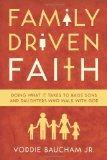 Family Driven Faith Doing What It Takes to Raise Sons and Daughters Who Walk with God cover art