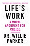 Life's Work A Moral Argument for Choice 37th 9781501151125 Front Cover