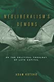 Neoliberalism's Demons On the Political Theology of Late Capital  9781503607125 Front Cover