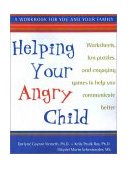 Helping Your Angry Child A Workbook for You and Your Family 2003 9781572243125 Front Cover