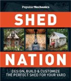 Shed Nation Design, Build, and Customize the Perfect Shed for Your Yard 2010 9781588167125 Front Cover