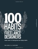 100 Habits of Successful Freelance Designers Insider Secrets for Working Smart and Staying Creative 2009 9781592535125 Front Cover