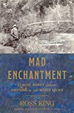 Mad Enchantment Claude Monet and the Painting of the Water Lilies  9781632860125 Front Cover