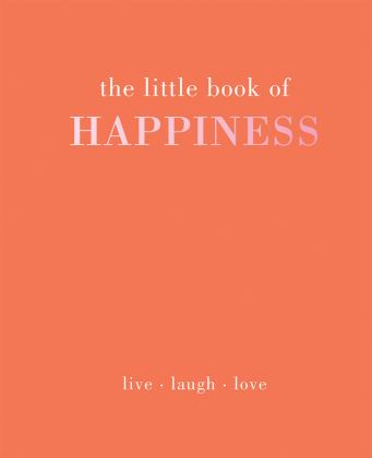 Little Book of Happiness Live. Laugh. Love 1st 9781787131125 Front Cover