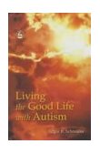 Living the Good Life with Autism 2003 9781843107125 Front Cover