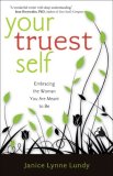 Your Truest Self Embracing the Woman You Are Meant to Be  9781933495125 Front Cover