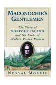 Maconochie's Gentlemen The Story of Norfolk Island and the Roots of Modern Prison Reform cover art