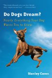 Do Dogs Dream? Nearly Everything Your Dog Wants You to Know 2013 9780393338126 Front Cover