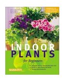 Indoor Plants for Beginners Plant Care Basics, Choosing House Plants, Suggested Plants for Every Location 2002 9780764154126 Front Cover